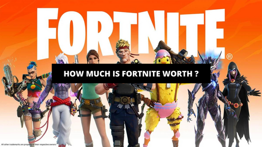 How Much Is Fortnite Worth ?