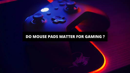 Do Mouse Pads Matter For Gaming ?