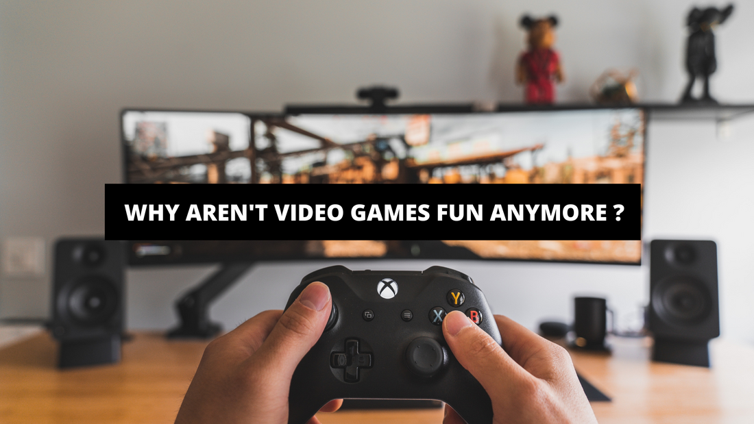 Why Aren't Video Games Fun Anymore ?
