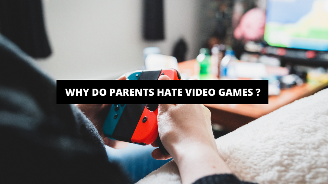 Why Do Parents Hate Video Games ?